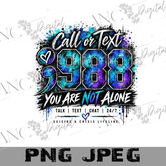 988 Suicide Awareness PNG, 988 Call or Text Sublimation, Mental Health Semicolon PNG, You Are Not Alone Shirt Design, Crisis Hotline PNG