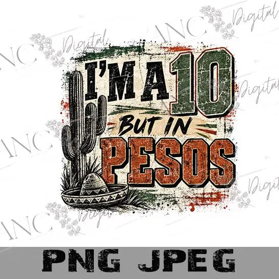 I’m a 10 But in Pesos PNG, Funny Mexican Shirt Design, Hispanic Sublimation, Mexico Digital Download