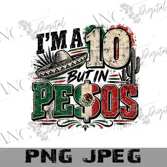I’m a 10 But in Pesos PNG, Funny Mexican Shirt Design, Hispanic Sublimation, Mexico Digital Download