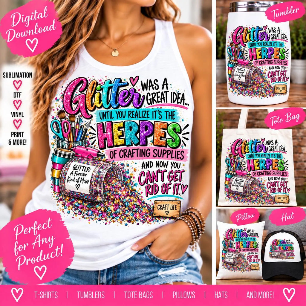 Glitter Was a Great Idea PNG, Funny Crafter Sublimation Design, Glitter Is the Herpes of Crafting Supplies, Crafting Shirt PNG