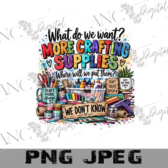 More Crafting Supplies PNG, Funny Crafter Sublimation Design, What Do We Want Craft PNG, Craft Room Shirt Design, DIY Crafter  Download