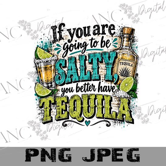 If You’re Going to Be Salty You Better Have Tequila PNG, Funny Tequila Sublimation Design, Drinking Quote PNG, Margarita PNG, Tumbler Shirt