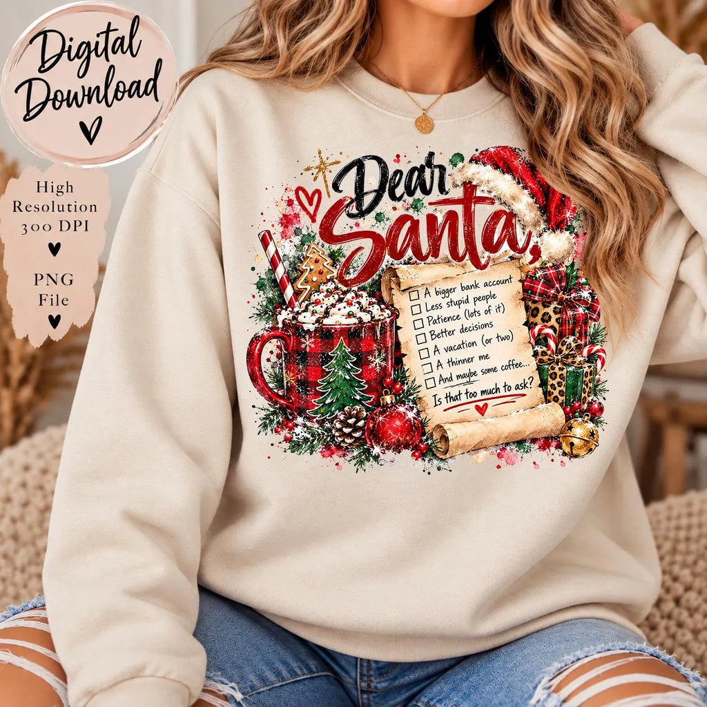 Dear Santa Sarcastic Christmas PNG, Funny Christmas Sublimation Design, Holiday PNG, Christmas Shirt Design