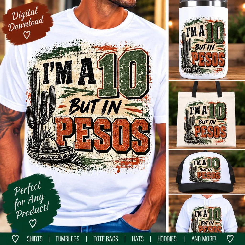 I’m a 10 But in Pesos PNG, Funny Mexican Shirt Design, Hispanic Sublimation, Mexico Digital Download