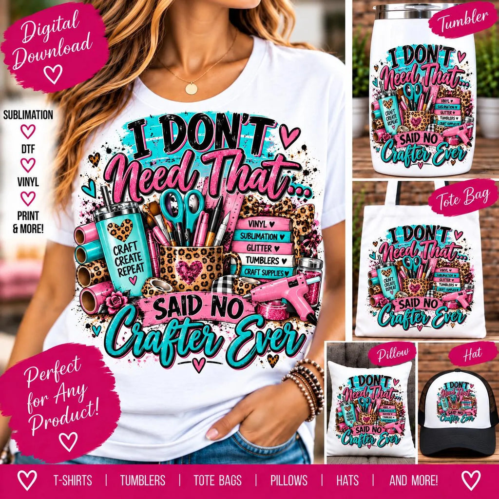 Funny Crafter PNG, I Don’t Need That Said No Crafter Ever , Crafting Sublimation Design, Crafter Shirt PNG, DIY Maker Digital Download