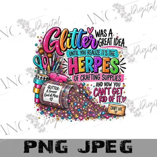 Glitter Was a Great Idea PNG, Funny Crafter Sublimation Design, Glitter Is the Herpes of Crafting Supplies, Crafting Shirt PNG
