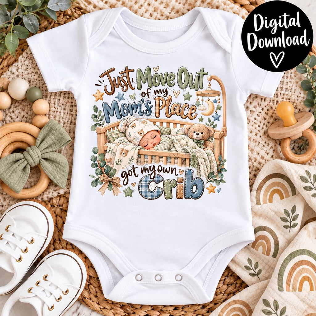 Just Moved Out of Mom’s Place PNG | Got My Own Crib PNG | Funny Newborn Baby Boy Sublimation | New Mom Baby Onesie Digital Download