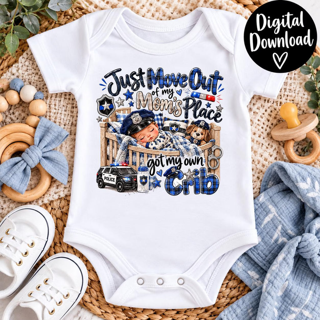 Police Baby PNG | Just Moved Out of Mom’s Place PNG | Got My Own Crib PNG | Police Officer Baby Sublimation | Digital Download