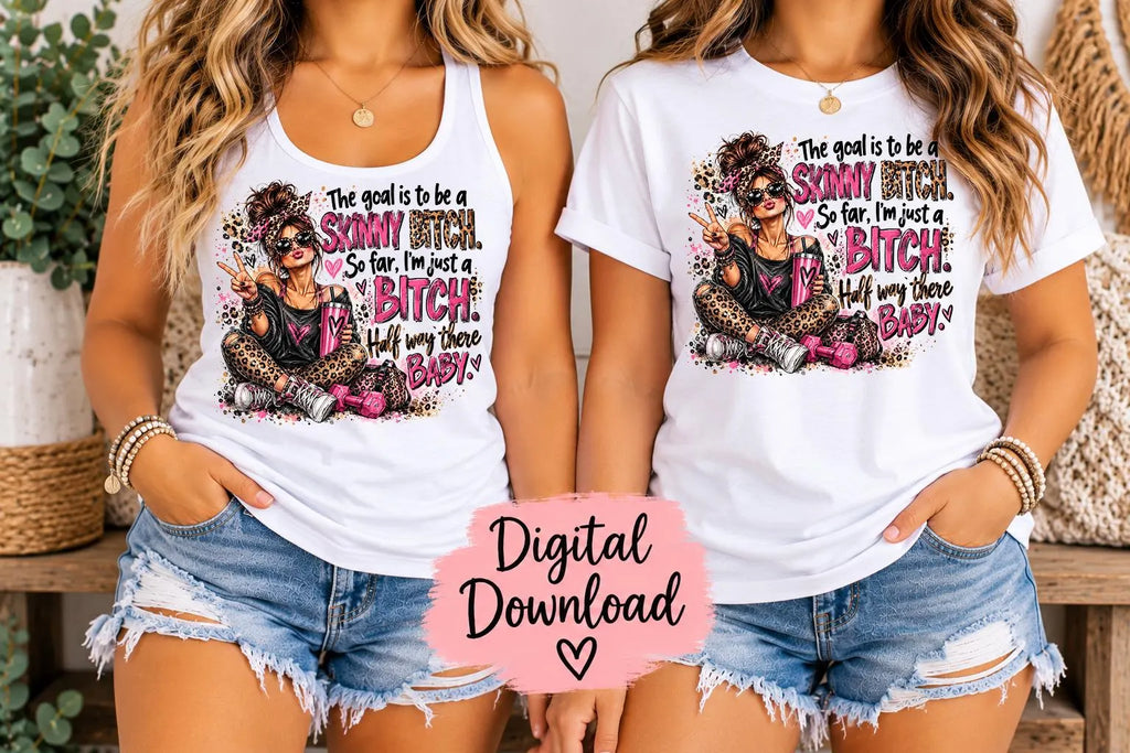 Funny Skinny Bitch Sublimation PNG, Half Way There Baby, Sarcastic Fitness Design, Funny Gym Girl PNG, Adult Humor Digital Download