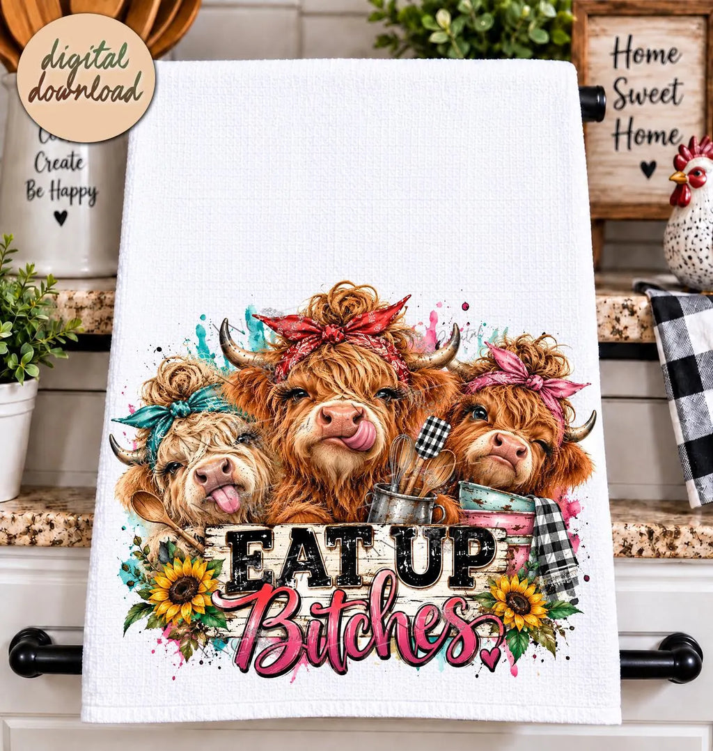 Funny Highland Cow Kitchen Towel PNG, Eat Up Bitches Sublimation Design, Sarcastic Cow PNG, Farmhouse Kitchen Digital Download
