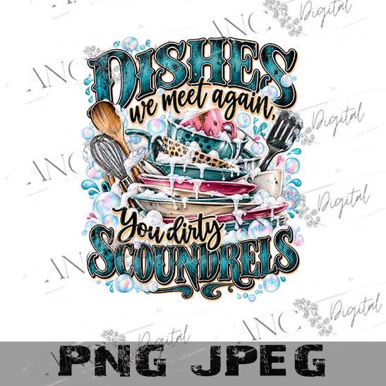 Dishes We Meet Again PNG, Funny Kitchen Sublimation Design, You Dirty Scoundrels PNG, Dish Towel Design, Kitchen Humor Digital Download