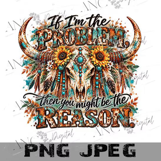 Funny Longhorn Skull PNG, If I’m the Problem You Might Be the Reason, Western Sublimation Design, Country Cowgirl PNG, Turquoise Longhorn